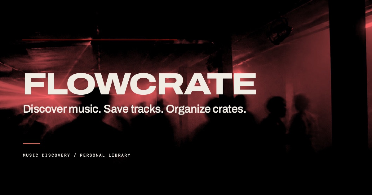 Flowcrate: Discover music. Save tracks. Organize crates.